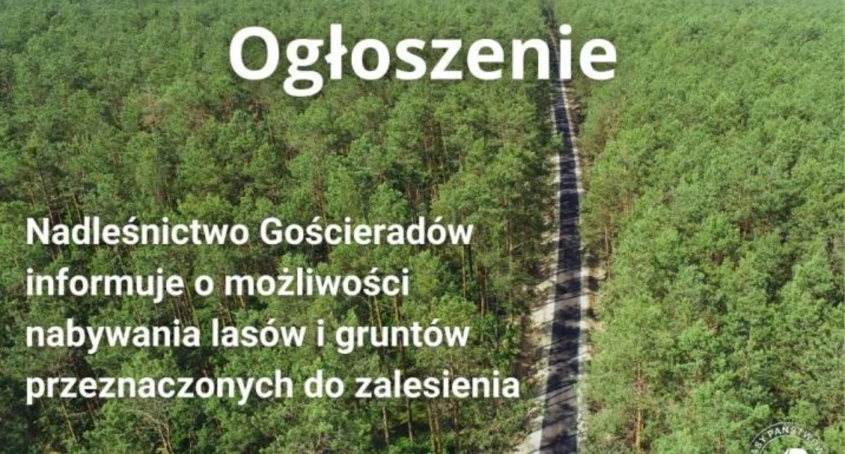 Komunikaty, Państwowe Nadleśnictwo Gościeradów INFORMUJE zainteresowane zakupem lasów gruntów przeznaczonych zalesienia - zdjęcie, fotografia